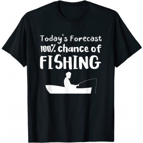 Fisherman Gift Today's Forecast 100% Chance Of Fishing T-Shirt