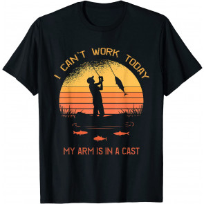 Fisherman, I Can't Work Today My Arm Is In A Cast, T-Shirt