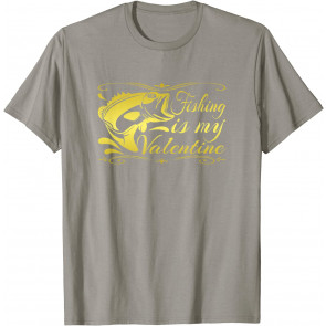 Fishing Is My Valentine - T-Shirt