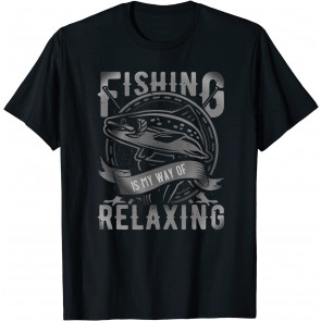 Fishing Is My Way Of Relaxing - Really! T-Shirt