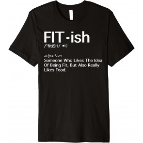 Fit- Ish Someone Who Likes The Idea Of Being Fit  T-Shirt