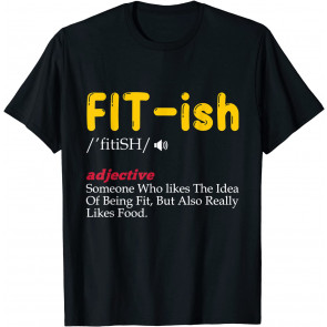 Fit- Ish Someone Who Likes The Idea Of Being Fit T-Shirt