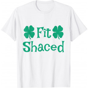 Fit Shaced St. Patricks Day T-Shirt