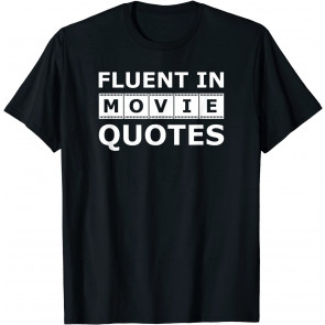 Fluent In Movie Quotes - Movie Sayings Lovers And Quote Gift T-Shirt