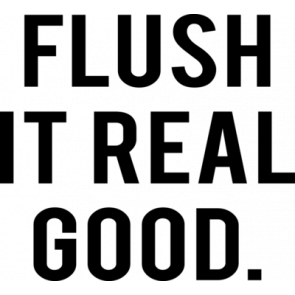 Flush It Real Good T-Shirt