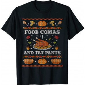 Food Comas And Fat Pants Ugly Christmas  Thanksgiving T-Shirt