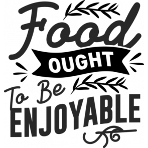 Food Ought To Be Enjoyable T-Shirt