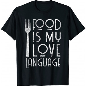 Foodie Gifts Food Is My Love Language Food Lover Chef Cook T-Shirt