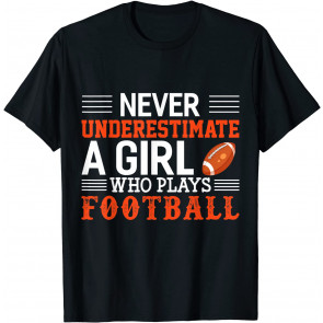 Football Girl Never Underestimate A Girl Who Plays T-Shirt