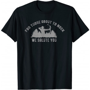 For Those About To Nock! Bow Hunter T-Shirt