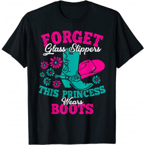 Forget Glass Slippers This Princess Wears Boots T-Shirt