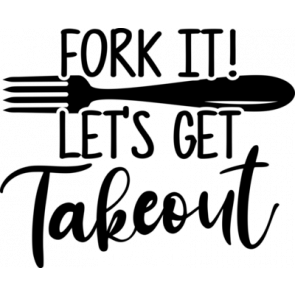 Fork It Lets Get  Takeout T-Shirt