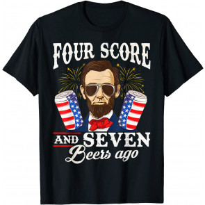 Four Score And 7 Beers Ago 4th Of July Drinking Like Lincoln T-Shirt