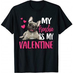French Bull-dog Is My Valentine, Love-r Dad Mom Boy Girl T-Shirt