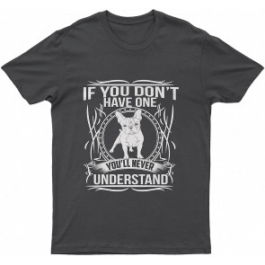 French BullLovely Dog You'll Never Understand Dog T T-Shirt