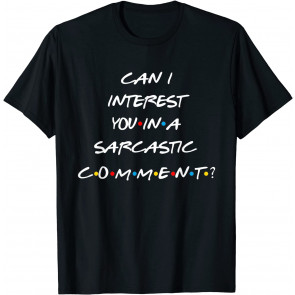 Friends Can I Interest You In A T-Shirt