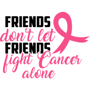 Friends Dont Let Friends Fight Cancer Alone T-Shirt