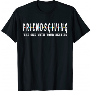 Friendsgiving - The One With Your Besties - Turkey Day T-Shirt