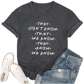 Friendss They Don't Know T-Shirt