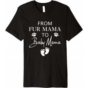 From Fur Mama To Baby Mama Dog Cat Owner New Mom Pregnant T-Shirt