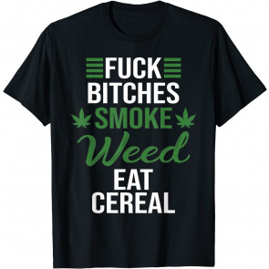 Fuck Bitches Smoke Weed T-Shirt