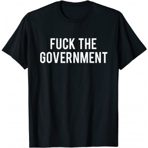 Fuck The Government  T-Shirt