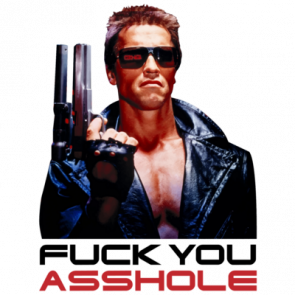 Fuck You Asshole  Arnold Schwarzenegger  Terminator  80s Tshirt