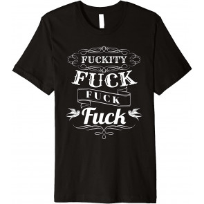 Fuckity Fuck Dumb Joke Idiot Pun T-Shirt