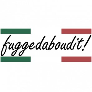 Fuggedaboudit Italian Tshirt