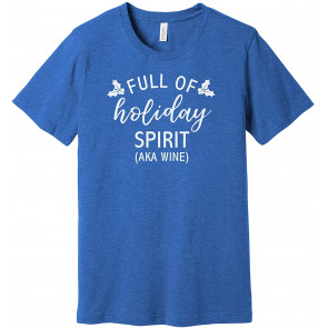 Full Of Holiday Spirit (AKA Wine) T-Shirt