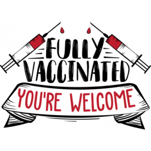 Fully Vaccinated Youre Welcome T-Shirt