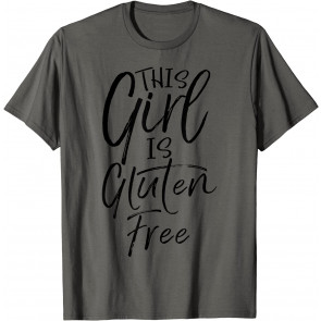 Fun Gluten Free Gift Idea For Women This Girl Is Gluten Free T-Shirt