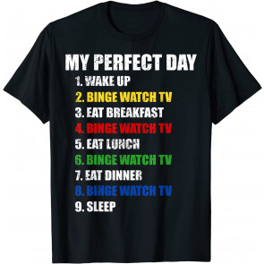 Fun My Perfect Day Binge Watch TV Women Who Love TV & Movies T-Shirt
