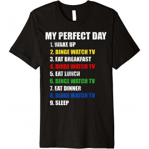 Fun My Perfect Day Binge Watch TV Women Who Love TV & Movies T-Shirt