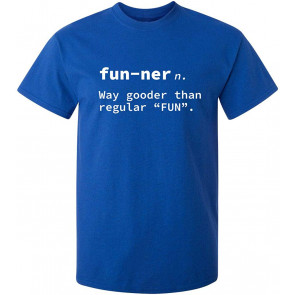Funner Way Gooder Than Fun T-Shirt