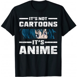 Funny Anime Lover Gift Manga Its Not Cartoons Its Anime T-Shirt