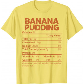 Funny Banana Pudding Nutrition Facts Thanksgiving Food T-Shirt