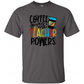 Funny Coffee Gives Me Teacher Powers T-Shirt