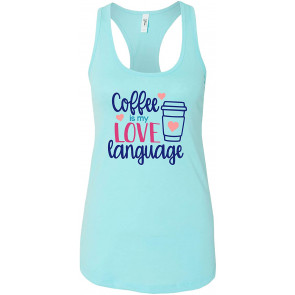 Funny Coffee Is My Love Language Ladies Racerback Tank Cancun T-Shirt