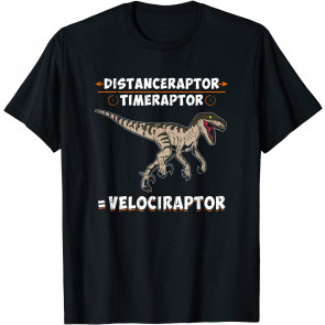 Funny Distanceraptor / Timeraptor = Velociraptor Science Pun T-Shirt