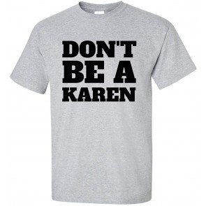 Funny Don't Be A Karen T-Shirt