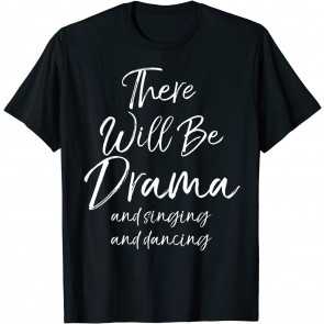 Funny Dramatic Musical Gift For Women Cute Actor Drama Quote T-Shirt