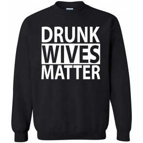 Funny Drunk Wives Matter Crew Neck Sweat T-Shirt