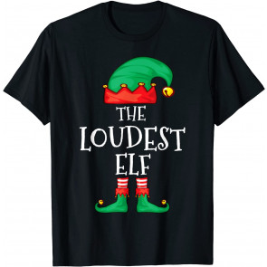 Funny Elf Family Christmas The Loudest Elf  Men Women T-Shirt