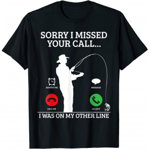 Funny Fishing Sorry I Missed Your Call Fisherman Gift T-Shirt