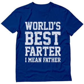 Funny For Dads, World's Best Farter, I Mean Father T-Shirt