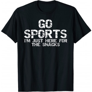 Funny Game Day Quote Go Sports I'm Just Here For The Snacks T-Shirt