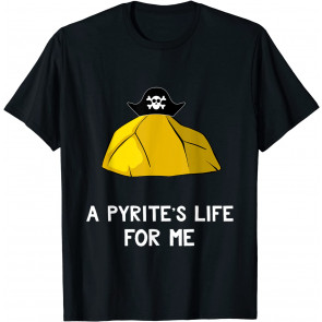 Funny Geology Pun A Pyrites Life For Me Geologist Gift T-Shirt