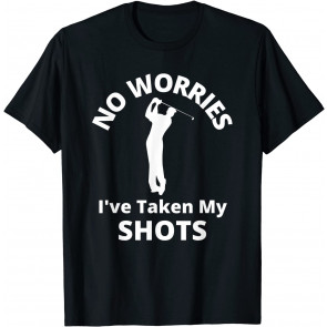 Funny Golf Gift I Have Taken My Shots T-Shirt