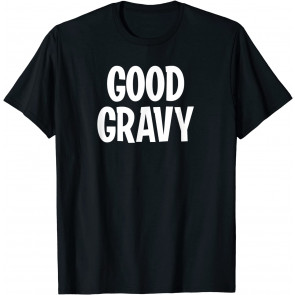 Funny Good Gravy Joke T-Shirt